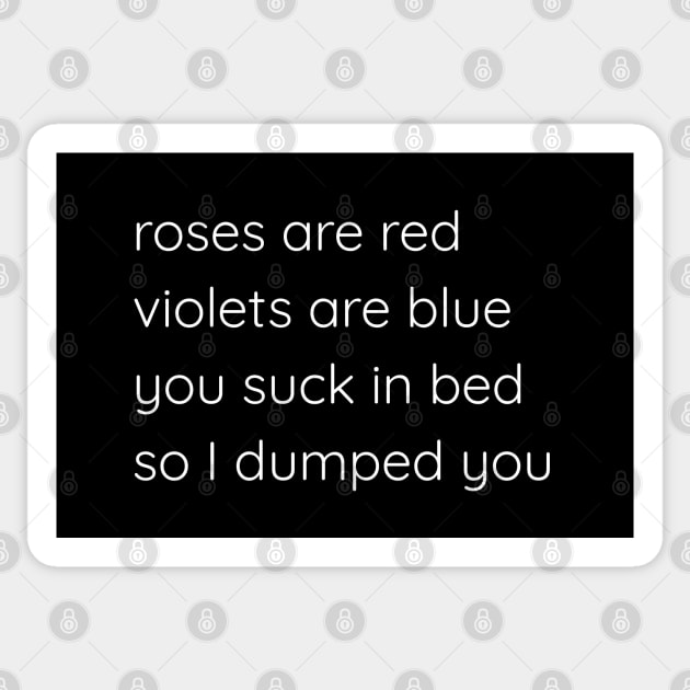 Roses Are Red Violets Are Blue You Suck In Bed So I Dumped You Sticker by Axiomfox